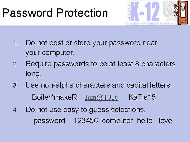 Password Protection 1. Do not post or store your password near your computer. 2.