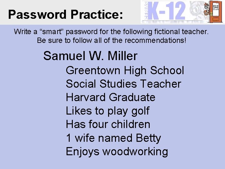 Password Practice: Write a “smart” password for the following fictional teacher. Be sure to