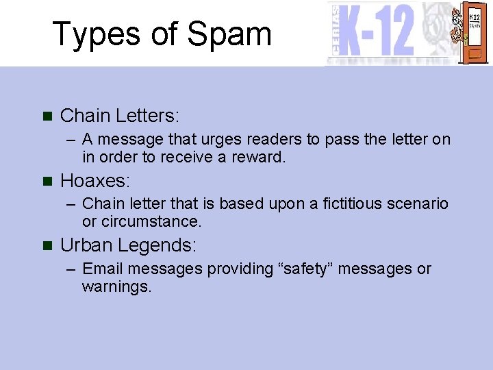 Types of Spam n Chain Letters: – A message that urges readers to pass