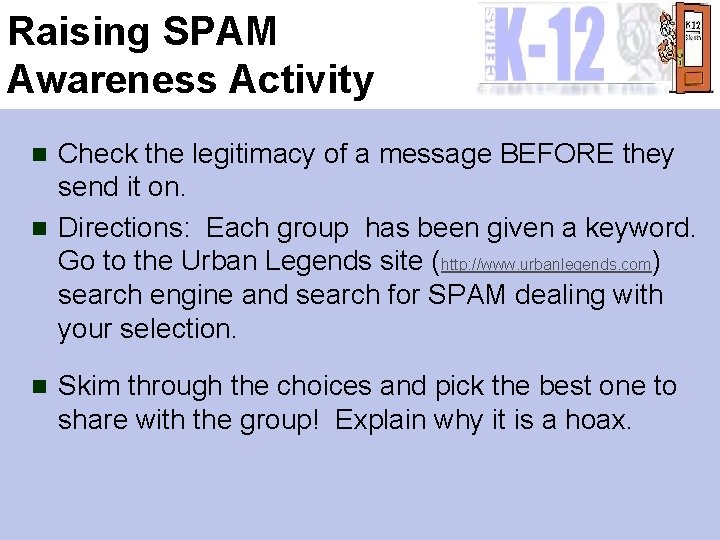 Raising SPAM Awareness Activity Check the legitimacy of a message BEFORE they send it