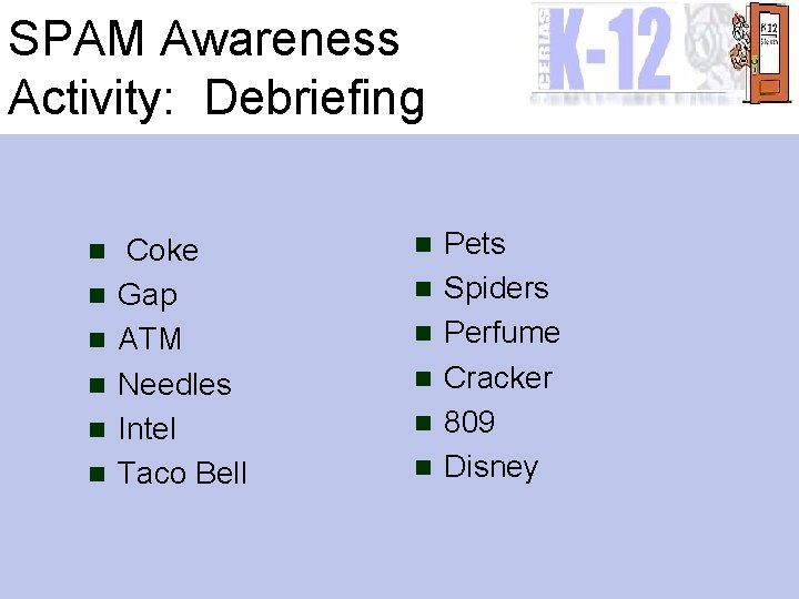 SPAM Awareness Activity: Debriefing n n n Coke Gap ATM Needles Intel Taco Bell