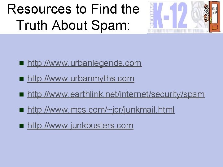 Resources to Find the Truth About Spam: n http: //www. urbanlegends. com n http: