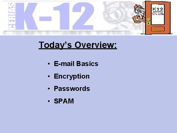 Today’s Overview: • E-mail Basics • Encryption • Passwords • SPAM 