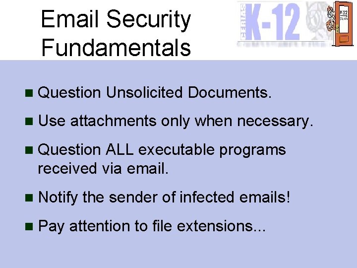 Email Security Fundamentals n Question n Use Unsolicited Documents. attachments only when necessary. n