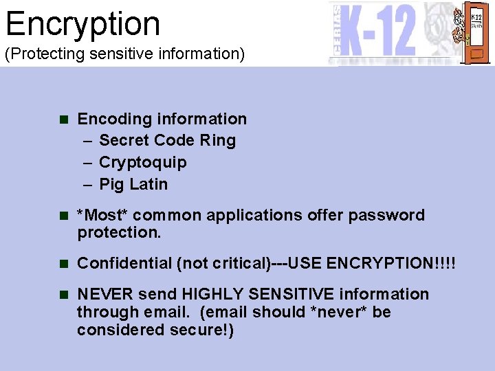 Encryption (Protecting sensitive information) n Encoding information – Secret Code Ring – Cryptoquip –