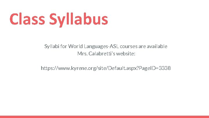 Class Syllabus Syllabi for World Languages-ASL courses are available Mrs. Calabretti’s website: https: //www.