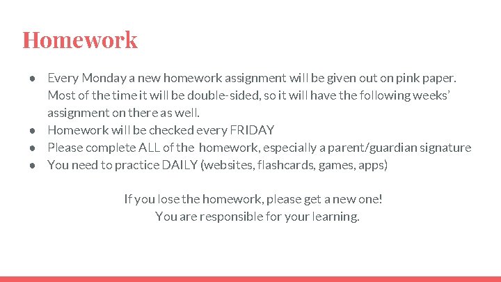 Homework ● Every Monday a new homework assignment will be given out on pink