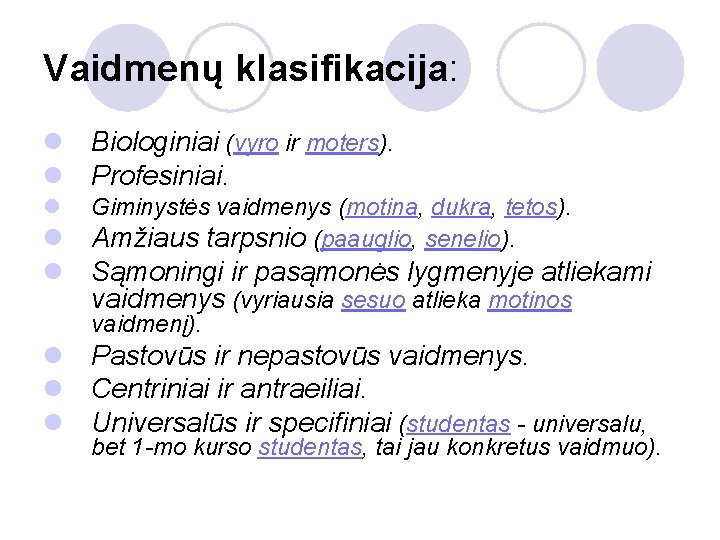 Vaidmenų klasifikacija: l Biologiniai (vyro ir moters). l Profesiniai. l Giminystės vaidmenys (motina, dukra,