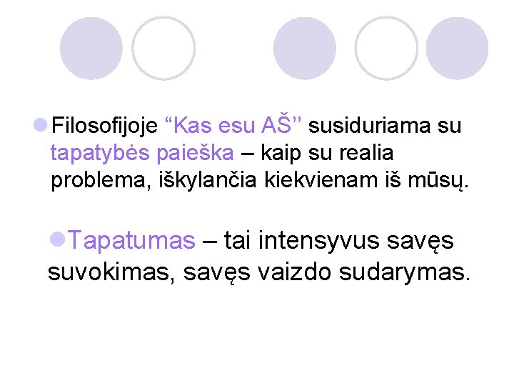 l Filosofijoje “Kas esu AŠ’’ susiduriama su tapatybės paieška – kaip su realia problema,