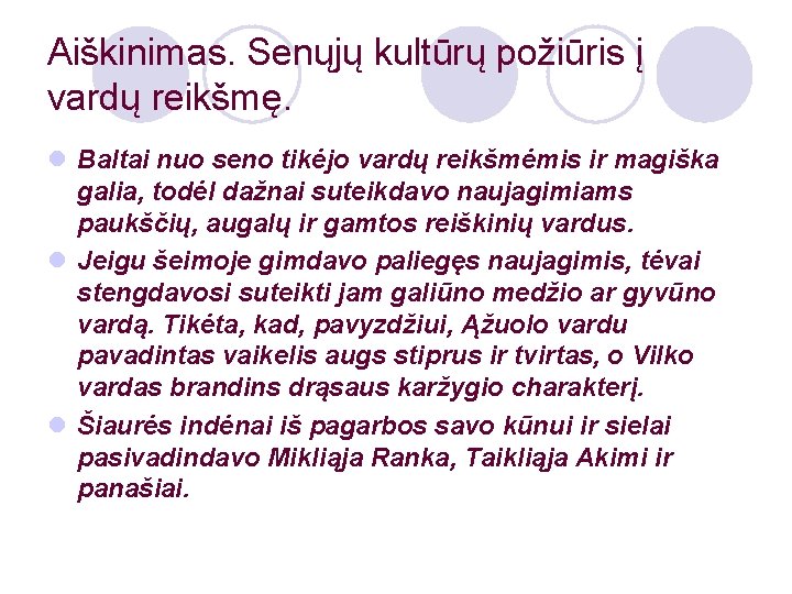 Aiškinimas. Senųjų kultūrų požiūris į vardų reikšmę. l Baltai nuo seno tikėjo vardų reikšmėmis