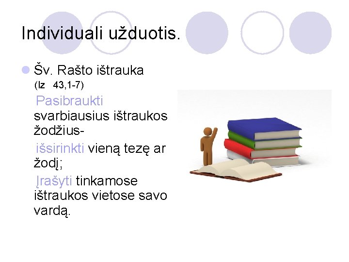 Individuali užduotis. l Šv. Rašto ištrauka (Iz 43, 1 -7) Pasibraukti svarbiausius ištraukos žodžiusišsirinkti