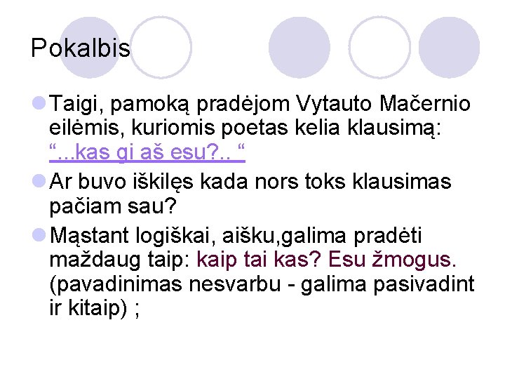 Pokalbis l Taigi, pamoką pradėjom Vytauto Mačernio eilėmis, kuriomis poetas kelia klausimą: “. .