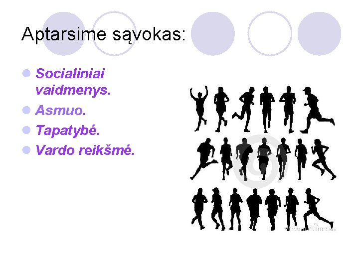 Aptarsime sąvokas: l Socialiniai vaidmenys. l Asmuo. l Tapatybė. l Vardo reikšmė. 