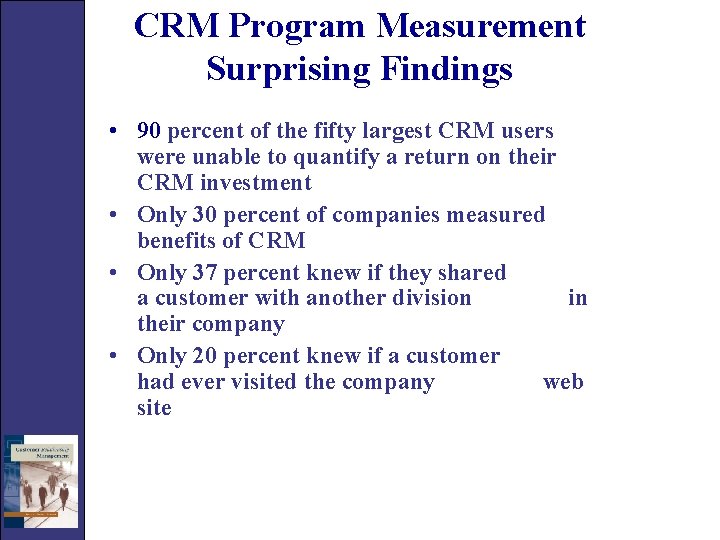 CRM Program Measurement Surprising Findings • 90 percent of the fifty largest CRM users