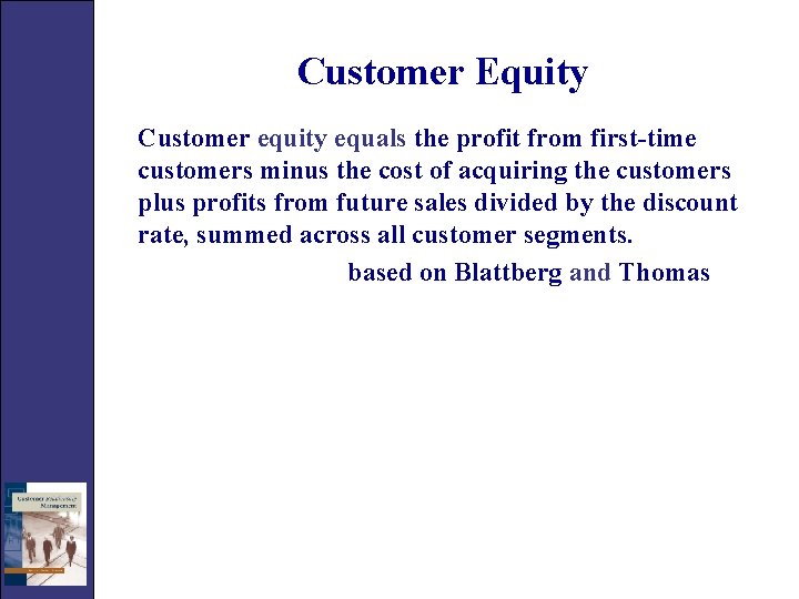 Customer Equity Customer equity equals the profit from first-time customers minus the cost of