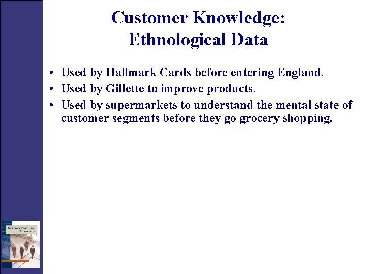 Customer Knowledge: Ethnological Data • Used by Hallmark Cards before entering England. • Used