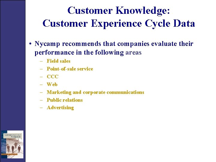 Customer Knowledge: Customer Experience Cycle Data • Nycamp recommends that companies evaluate their performance