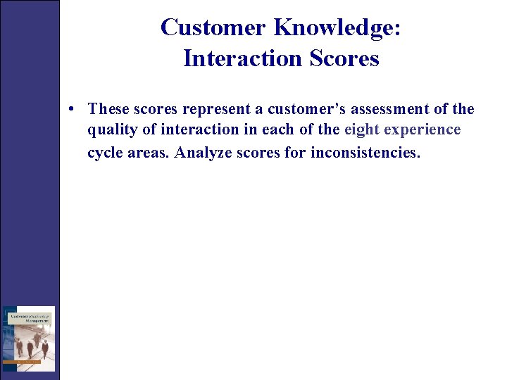 Customer Knowledge: Interaction Scores • These scores represent a customer’s assessment of the quality