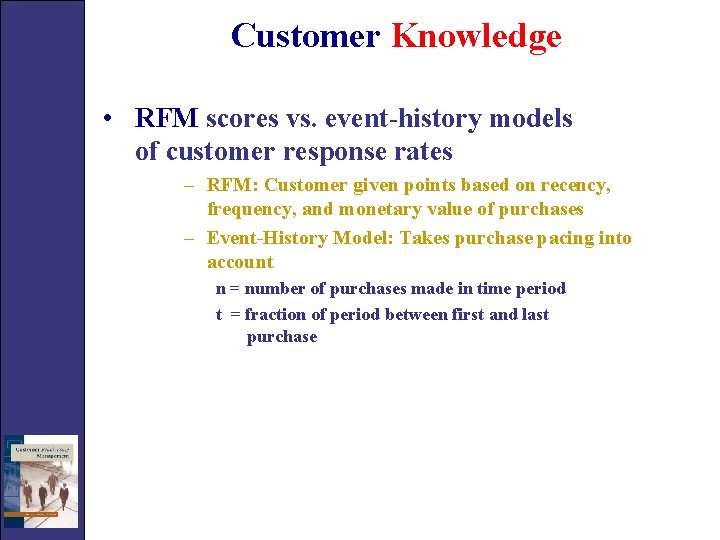 Customer Knowledge • RFM scores vs. event-history models of customer response rates – RFM: