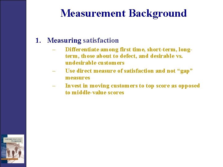 Measurement Background 1. Measuring satisfaction – – – Differentiate among first time, short-term, longterm,