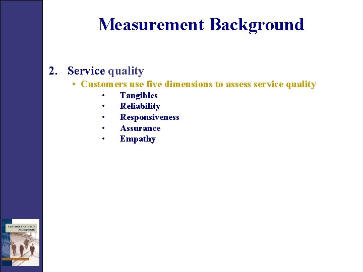 Measurement Background 2. Service quality • Customers use five dimensions to assess service quality