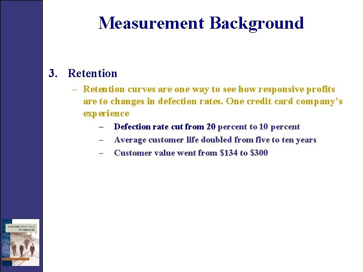 Measurement Background 3. Retention – Retention curves are one way to see how responsive