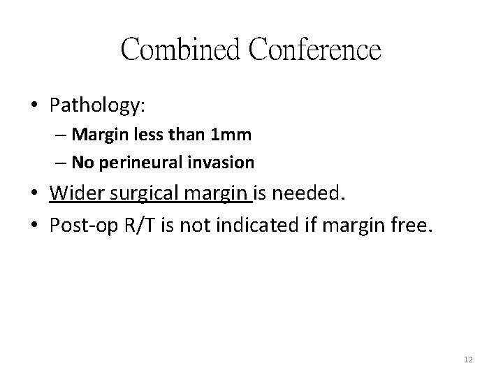 Combined Conference • Pathology: – Margin less than 1 mm – No perineural invasion Combined Conference • Pathology: – Margin less than 1 mm – No perineural invasion