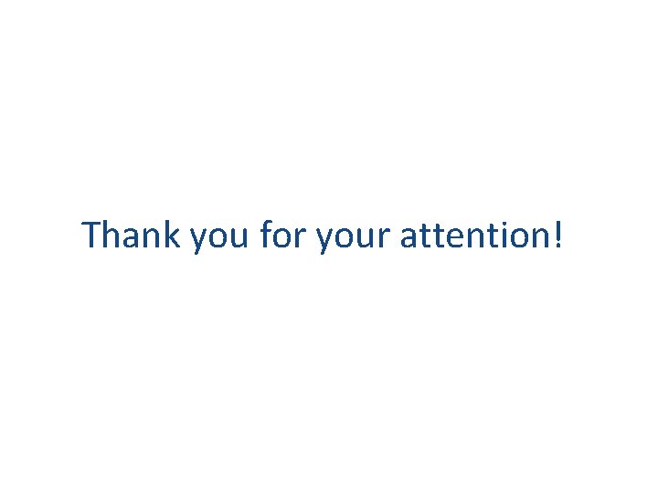 Thank you for your attention! Thank you for your attention!