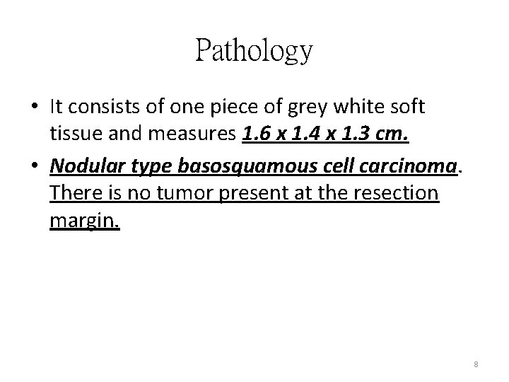 Pathology • It consists of one piece of grey white soft tissue and measures Pathology • It consists of one piece of grey white soft tissue and measures