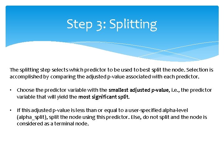 Step 3: Splitting The splitting step selects which predictor to be used to best Step 3: Splitting The splitting step selects which predictor to be used to best