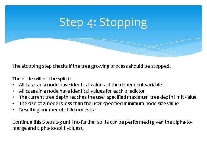 Step 4: Stopping The stopping step checks if the tree growing process should be Step 4: Stopping The stopping step checks if the tree growing process should be