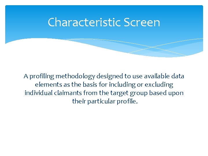 Characteristic Screen A profiling methodology designed to use available data elements as the basis Characteristic Screen A profiling methodology designed to use available data elements as the basis