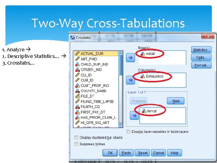 Two-Way Cross-Tabulations 1. Analyze 2. Descriptive Statistics… 3. Crosstabs… Two-Way Cross-Tabulations 1. Analyze 2. Descriptive Statistics… 3. Crosstabs…