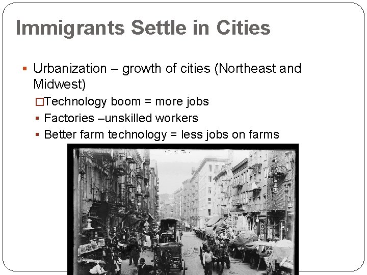 Immigrants Settle in Cities § Urbanization – growth of cities (Northeast and Midwest) �Technology