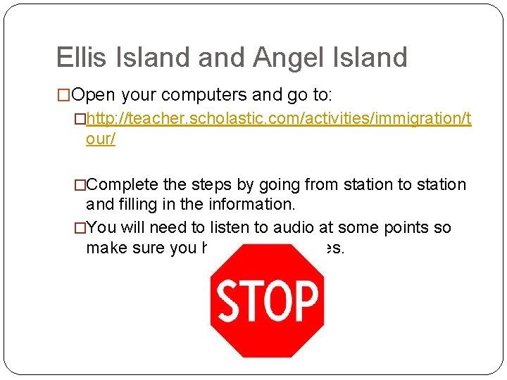 Ellis Island Angel Island �Open your computers and go to: �http: //teacher. scholastic. com/activities/immigration/t