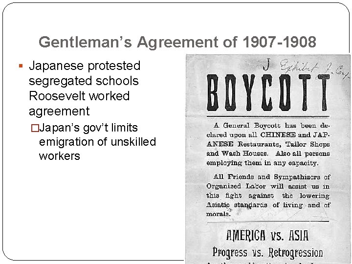 Gentleman’s Agreement of 1907 -1908 § Japanese protested segregated schools Roosevelt worked agreement �Japan’s