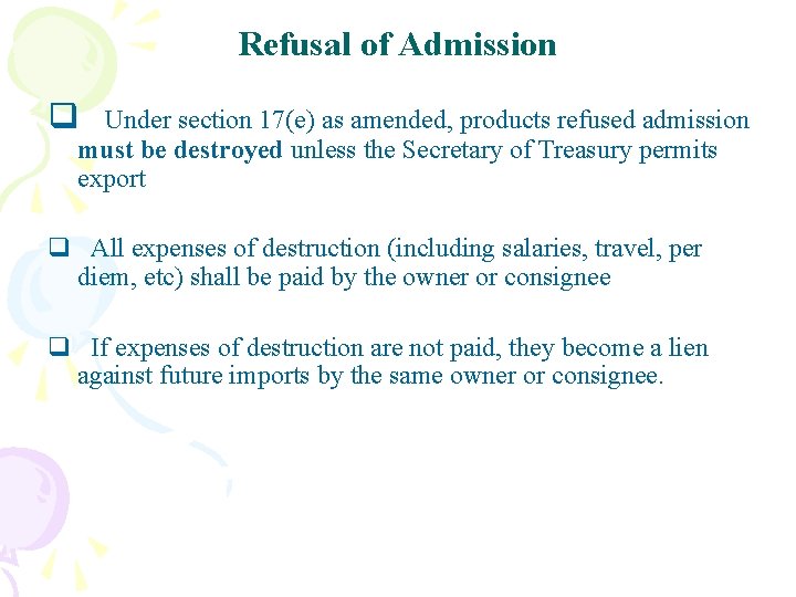 Refusal of Admission q Under section 17(e) as amended, products refused admission must be
