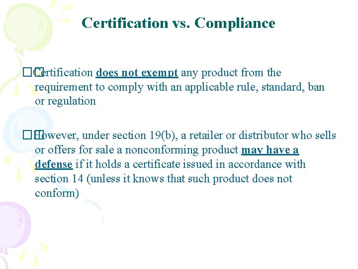 Certification vs. Compliance �� Certification does not exempt any product from the requirement to