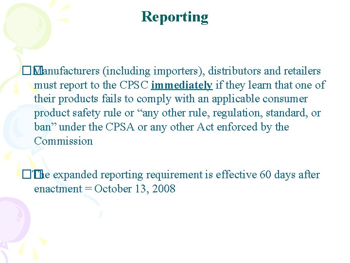 Reporting �� Manufacturers (including importers), distributors and retailers must report to the CPSC immediately