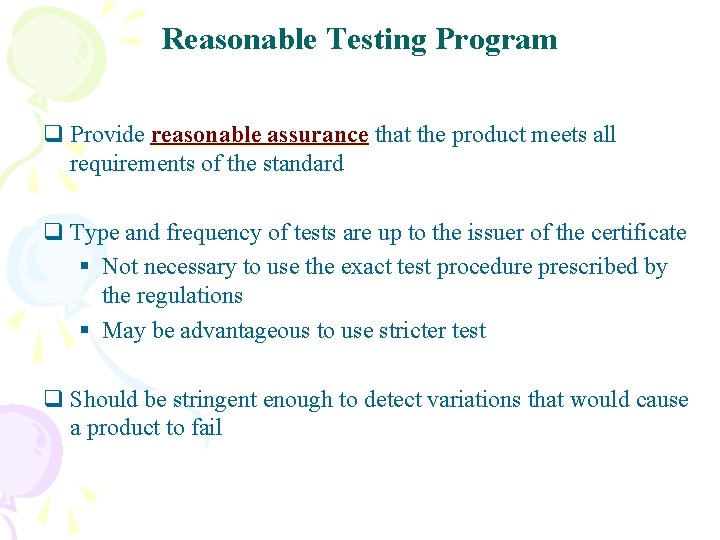 Reasonable Testing Program q Provide reasonable assurance that the product meets all requirements of