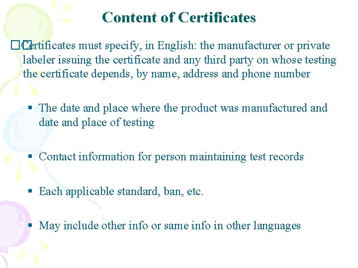 Content of Certificates �� Certificates must specify, in English: the manufacturer or private labeler