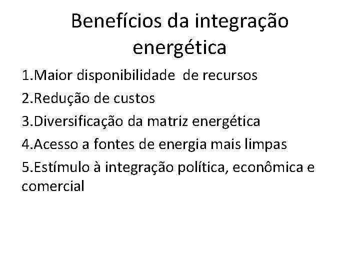 Benefícios da integração energética 1. Maior disponibilidade de recursos 2. Redução de custos 3.