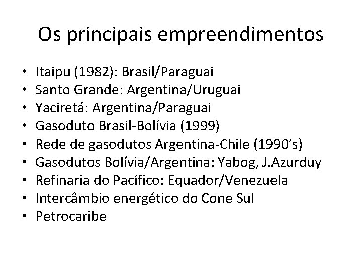 Os principais empreendimentos • • • Itaipu (1982): Brasil/Paraguai Santo Grande: Argentina/Uruguai Yaciretá: Argentina/Paraguai