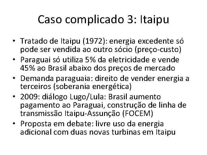 Caso complicado 3: Itaipu • Tratado de Itaipu (1972): energia excedente só pode ser