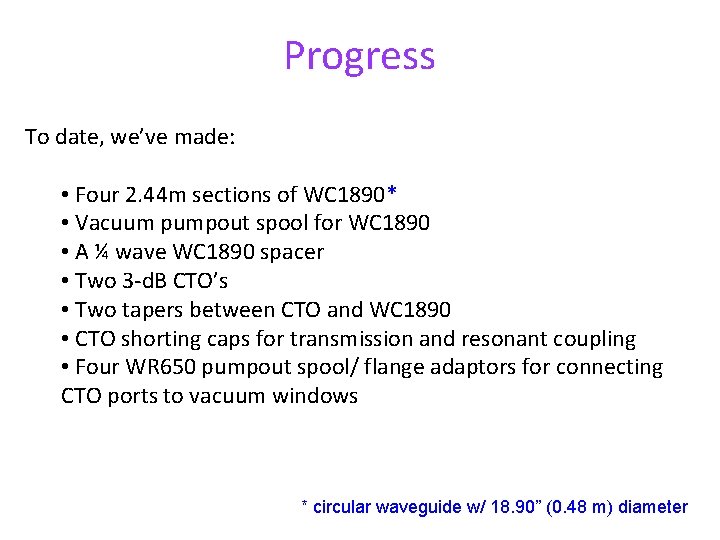 Progress To date, we’ve made: • Four 2. 44 m sections of WC 1890*