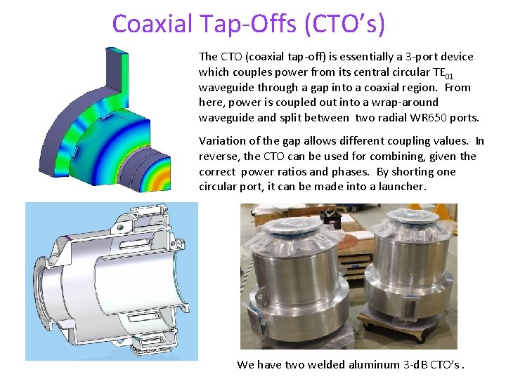 Coaxial Tap-Offs (CTO’s) The CTO (coaxial tap-off) is essentially a 3 -port device which