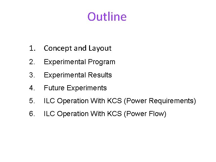 Outline 1. Concept and Layout 2. Experimental Program 3. Experimental Results 4. Future Experiments