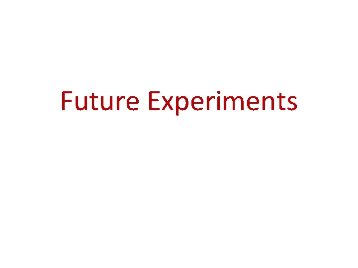 Future Experiments 