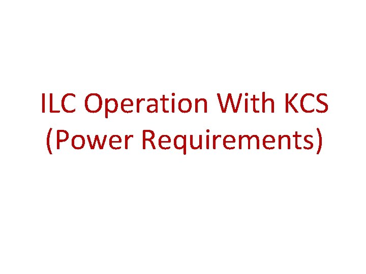 ILC Operation With KCS (Power Requirements) 