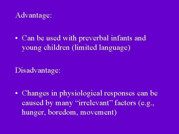 Advantage: • Can be used with preverbal infants and young children (limited language) Disadvantage: